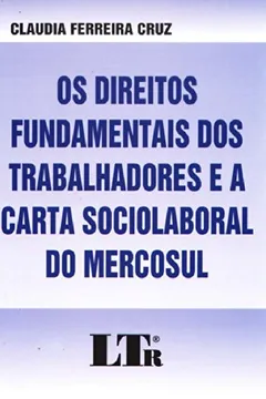 Livro Os Direitos Fundamentais dos Trabalhadores e a Carta Sociolaboral do Mercosul - Resumo, Resenha, PDF, etc.