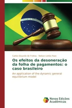 Livro Os efeitos da desoneração da folha de pagamentos: o caso brasileiro: An application of the dynamic general equilibrium model - Resumo, Resenha, PDF, etc.