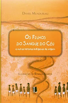 Livro Os Filhos do Sangue do Céu. E Outras Histórias Indígenas de Origem - Resumo, Resenha, PDF, etc.