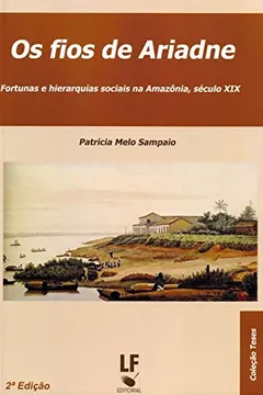 Livro Os Fios de Ariadne. Fortunas e Hierarquias Sociais na Amazônia Século XIX - Resumo, Resenha, PDF, etc.