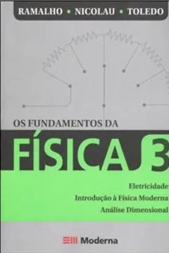 Livro Os Fundamentos da Física. Eletricidade, Introdução à Física Moderna e Análise Dimensional - Volume 3 - Resumo, Resenha, PDF, etc.