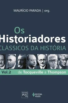 Livro Os Historiadores. Classicos Da Historia - Volume 2. De Tocqueville A Thompson - Resumo, Resenha, PDF, etc.