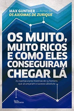 Livro Os Muito, Muito Ricos e Como Eles Conseguiram Chegar Lá - Resumo, Resenha, PDF, etc.