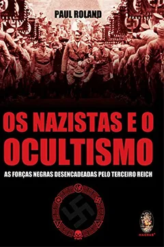 Livro Os Nazistas E O Ocultismo. As Forcas Negras Desencadeadas Pelo Terceiro Reich - Resumo, Resenha, PDF, etc.