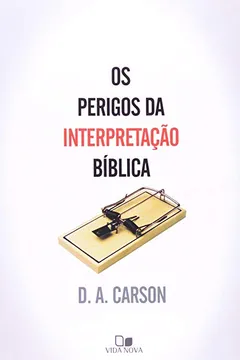 Livro Os Perigos da Interpretação Bíblica - Resumo, Resenha, PDF, etc.