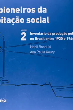 Livro Os Pioneiros da Habitação Social no Brasil. Inventário da Produção Pública no Brasil Entre 1930 e 1964 - Volume2 - Resumo, Resenha, PDF, etc.