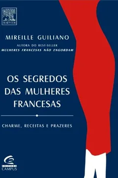 Livro Os Segredos Das Mulheres Francesas. Charme Receitas E Prazeres - Resumo, Resenha, PDF, etc.