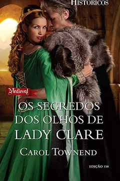 Livro Os Segredos dos Olhos de Lady Clare - Coleção Harlequin Históricos. Número 150 - Resumo, Resenha, PDF, etc.
