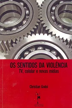 Livro Os Sentidos Da Violencia. TV, Celular E Novas Mídias - Resumo, Resenha, PDF, etc.