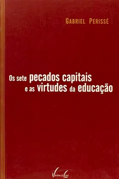 Livro Os Sete Pecados Capitais e as Virtudes da Educação - Resumo, Resenha, PDF, etc.