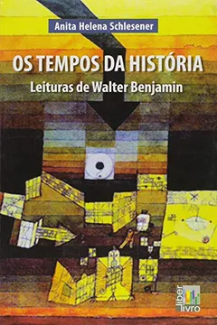 Livro Os Tempos da História. Leituras de Walter Benjamin - Resumo, Resenha, PDF, etc.