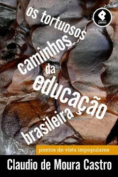 Livro Os Tortuosos Caminhos da Educação Brasileira. Pontos de Vista Impopulares - Resumo, Resenha, PDF, etc.