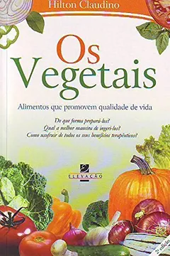 Livro Os Vegetais. Alimentos que Promovem Qualidade de Vida - Resumo, Resenha, PDF, etc.