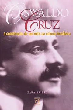 Livro Oswaldo Cruz - A Construçao De Um Mito Na Ciencia Brasileira - 1995 - Resumo, Resenha, PDF, etc.