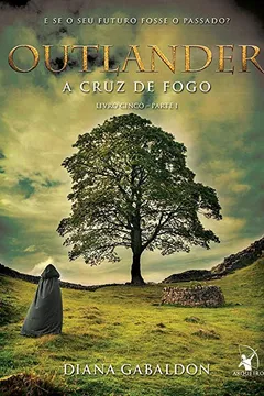 Livro Outlander. A Cruz de Fogo - Livro 5. Parte 1 - Resumo, Resenha, PDF, etc.