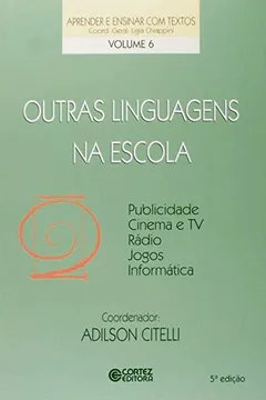 Livro Outras Linguagens na Escola. Publicidade, Cinema e TV, Rádio, Jogos, Informática - Resumo, Resenha, PDF, etc.