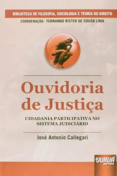 Livro Ouvidoria de Justiça. Cidadania Participativa no Sistema Judiciário - Coleção Biblioteca de Filosofia, Sociologia e Teoria do Direito - Resumo, Resenha, PDF, etc.