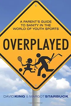 Livro Overplayed: A Parent's Guide to Sanity in the World of Youth Sports - Resumo, Resenha, PDF, etc.