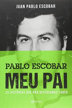 Livro Pablo Escobar. Meu Pai - Resumo, Resenha, PDF, etc.