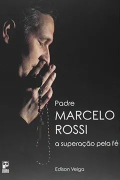 Livro Padre Marcelo Rossi. A Superação Pela Fé - Resumo, Resenha, PDF, etc.