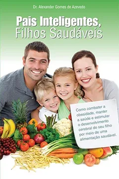 Livro Pais Inteligentes, Filhos Saudáveis - Resumo, Resenha, PDF, etc.