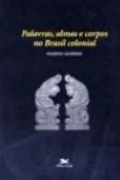 Livro Palavras, Almas E Corpos No Brasil Colonial - Resumo, Resenha, PDF, etc.