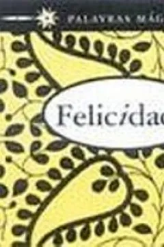 Livro Palavras Mágicas Sobre as Felicidade - Resumo, Resenha, PDF, etc.