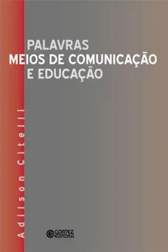 Livro Palavras, Meios de Comunicação e Educação - Resumo, Resenha, PDF, etc.