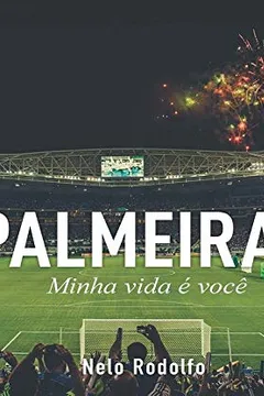 Livro Palmeiras Minha Vida É Você - Resumo, Resenha, PDF, etc.