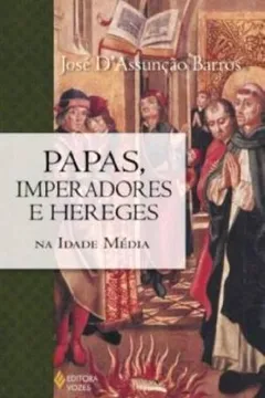 Livro Papas, Imperadores e Hereges na Idade Média - Resumo, Resenha, PDF, etc.