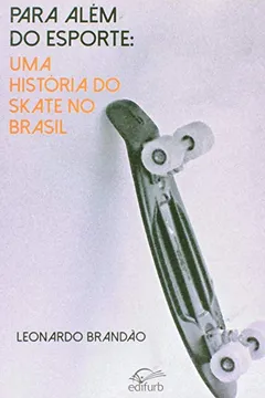 Livro Para Além do Esporte. Uma História do Skate no Brasil - Resumo, Resenha, PDF, etc.