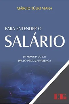 Livro Para Entender o Salário. Em Memória do Juiz Paulo Penna Alvarenga - Resumo, Resenha, PDF, etc.