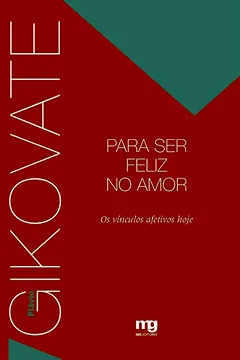Livro Para Ser Feliz no Amor. Os Vínculos Afetivos Hoje - Resumo, Resenha, PDF, etc.