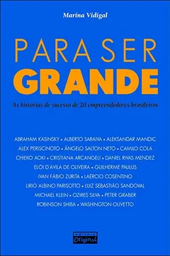 Livro Para Ser Grande. As Histórias De Sucesso de 20 Emprendedores Brasileiros - Resumo, Resenha, PDF, etc.