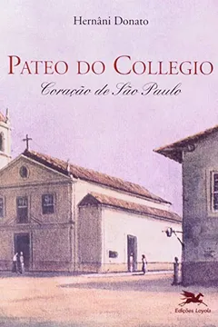Livro Pateo Do Collegio. Coração De São Paulo - Resumo, Resenha, PDF, etc.