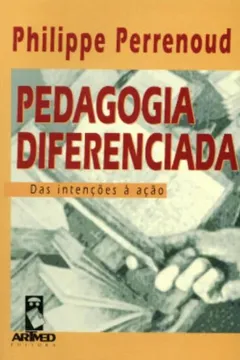 Livro Pedagogia Diferenciada. Das Intenções à Ação - Resumo, Resenha, PDF, etc.