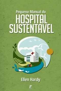 Livro Pequeno Manual Do Hospital Sustentavel - Resumo, Resenha, PDF, etc.