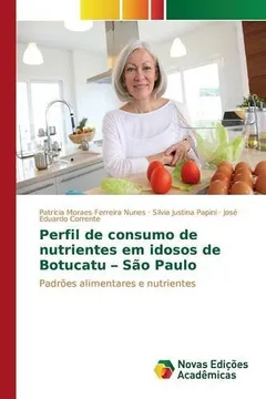 Livro Perfil de Consumo de Nutrientes Em Idosos de Botucatu - Sao Paulo - Resumo, Resenha, PDF, etc.