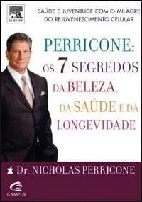 Livro Perricone. Os 7 Segredos Da Beleza, Da Saude E Da Longevidade - Resumo, Resenha, PDF, etc.
