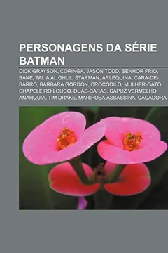 Livro Personagens da série Batman: Dick Grayson, Coringa, Jason Todd, Senhor Frio, Bane, Talia al Ghul, Starman, Arlequina, Cara-de-Barro - Resumo, Resenha, PDF, etc.