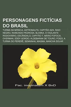 Livro Personagens Ficticias Do Brasil: Turma Da Monica, Astronauta, Capitao Aza, Raio Negro, Raimundo Pedrosa, Blanka, O Vigilante Rodoviario - Resumo, Resenha, PDF, etc.
