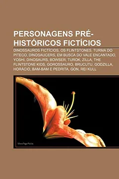 Livro Personagens pré-históricos fictícios: Dinossauros fictícios, Os Flintstones, Turma do Piteco, Dinosaucers, Em Busca do Vale Encantado, Yoshi - Resumo, Resenha, PDF, etc.