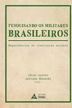 Livro Pesquisando os Militares Brasileiros. Experiências de Cientistas Sociais - Resumo, Resenha, PDF, etc.