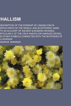 Livro Phallism; A Description of the Worship of Lingam-Yoni in Various Parts of the World, and in Different Ages, with an Account of Ancient & Modern Crosse - Resumo, Resenha, PDF, etc.