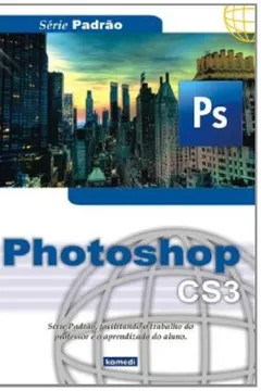 Livro Photoshop CS3 - Serie Padrao, Facilitando O Trabalho Do Professor E O Aprendizado Do Aluno - Resumo, Resenha, PDF, etc.