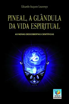 Livro Pineal, A Glândula Da Vida Espiritual: As Novas Descobertas Científicas - Resumo, Resenha, PDF, etc.