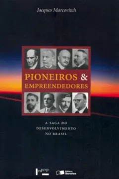 Livro Pioneiros e Empreendedores. A Saga do Desenvolvimento no Brasil - Volume 1 - Resumo, Resenha, PDF, etc.