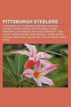 Livro Pittsburgh Steelers: Jogadores Do Pittsburgh Steelers, Santonio Holmes, Johnny Unitas, Troy Polamalu, Terry Bradshaw, Len Dawson - Resumo, Resenha, PDF, etc.