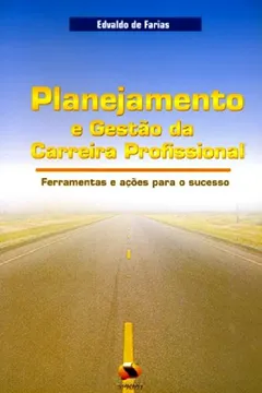 Livro Planejamento E Gestão Da Carreira Profissional. Ferramentas E Ações Para O Sucesso - Resumo, Resenha, PDF, etc.