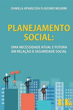 Livro Planejamento Social. Uma Necessidade Atual e Futura em Relação à Seguridade Social - Resumo, Resenha, PDF, etc.